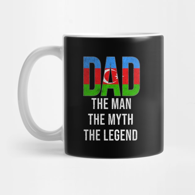 Azerbaijani Dad The Man The Myth The Legend - Gift for Azerbaijani Dad With Roots From Azerbaijani by Country Flags